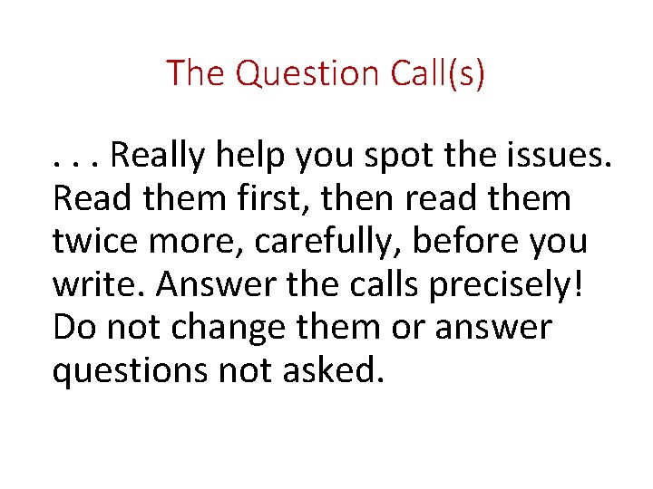 The Question Call(s). . . Really help you spot the issues. Read them first,