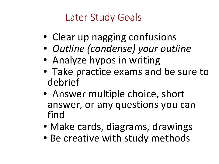 Later Study Goals Clear up nagging confusions Outline (condense) your outline Analyze hypos in