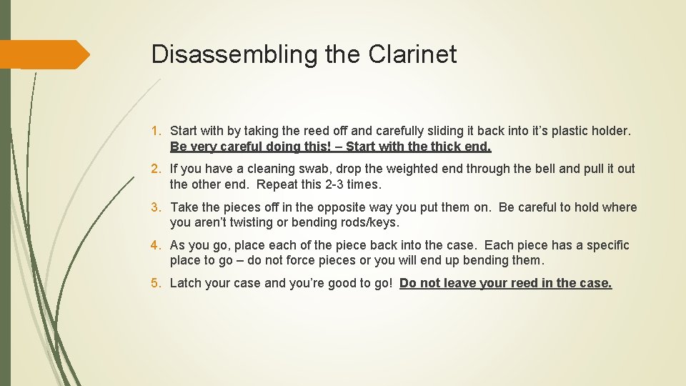 Disassembling the Clarinet 1. Start with by taking the reed off and carefully sliding