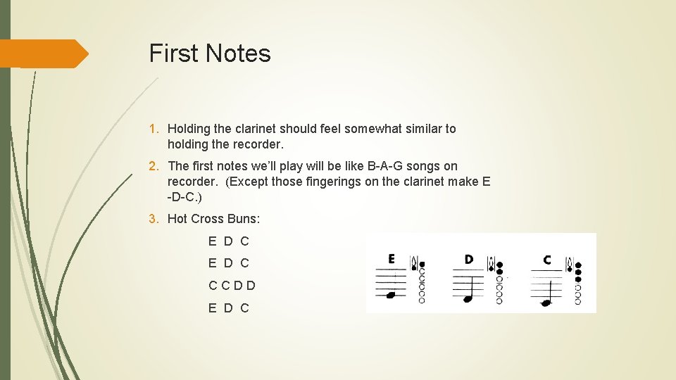 First Notes 1. Holding the clarinet should feel somewhat similar to holding the recorder.
