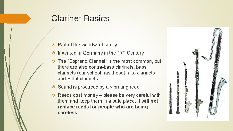 Clarinet Basics Part of the woodwind family Invented in Germany in the 17 th