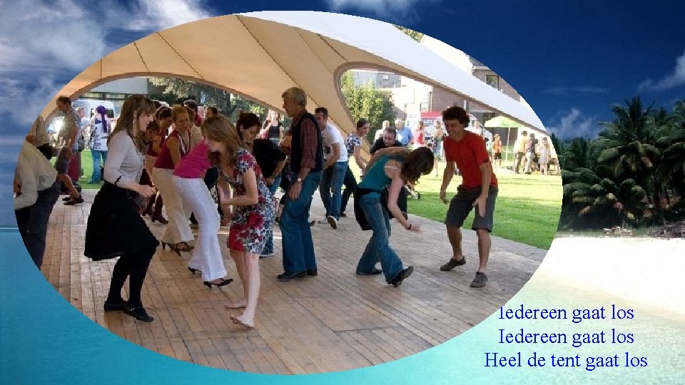 Iedereen gaat los Heel de tent gaat los 