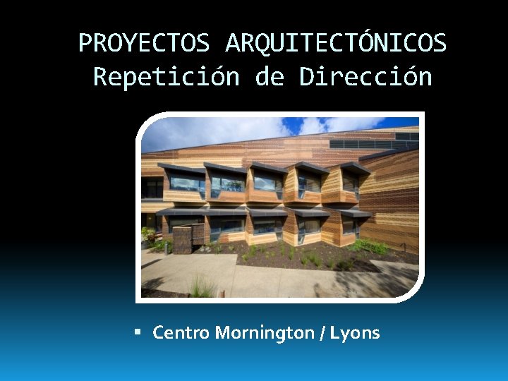 PROYECTOS ARQUITECTÓNICOS Repetición de Dirección Centro Mornington / Lyons 