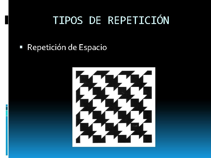 TIPOS DE REPETICIÓN Repetición de Espacio 