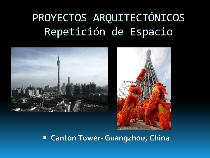 PROYECTOS ARQUITECTÓNICOS Repetición de Espacio Canton Tower- Guangzhou, China 