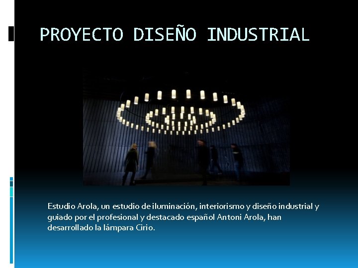 PROYECTO DISEÑO INDUSTRIAL Estudio Arola, un estudio de iluminación, interiorismo y diseño industrial y