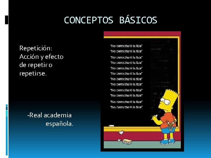 CONCEPTOS BÁSICOS Repetición: Acción y efecto de repetir o repetirse. -Real academia española. 