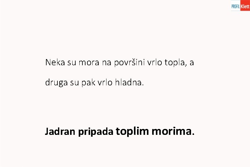 Neka su mora na površini vrlo topla, a druga su pak vrlo hladna. Jadran