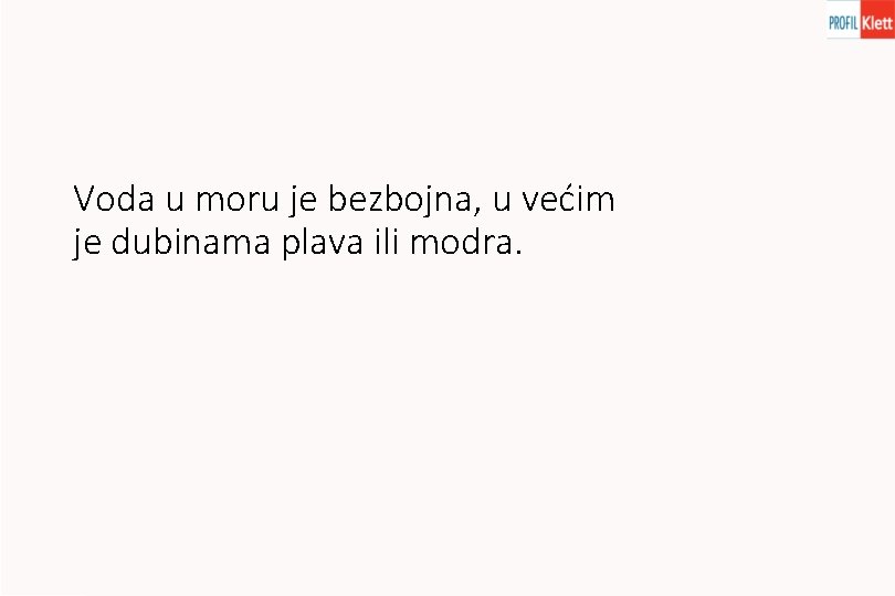 Voda u moru je bezbojna, u većim je dubinama plava ili modra. 