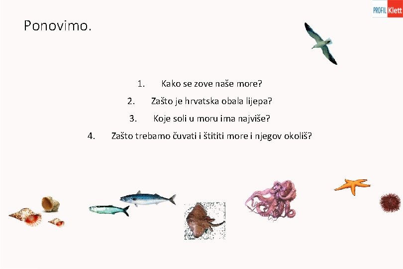 Ponovimo. 1. 4. Kako se zove naše more? 2. Zašto je hrvatska obala lijepa?