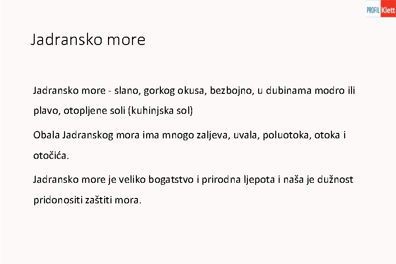 Jadransko more - slano, gorkog okusa, bezbojno, u dubinama modro ili plavo, otopljene soli