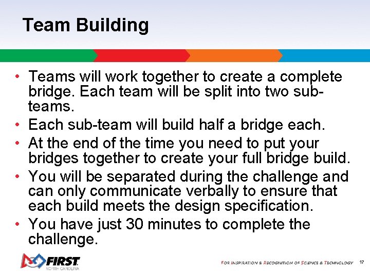 Team Building • Teams will work together to create a complete bridge. Each team