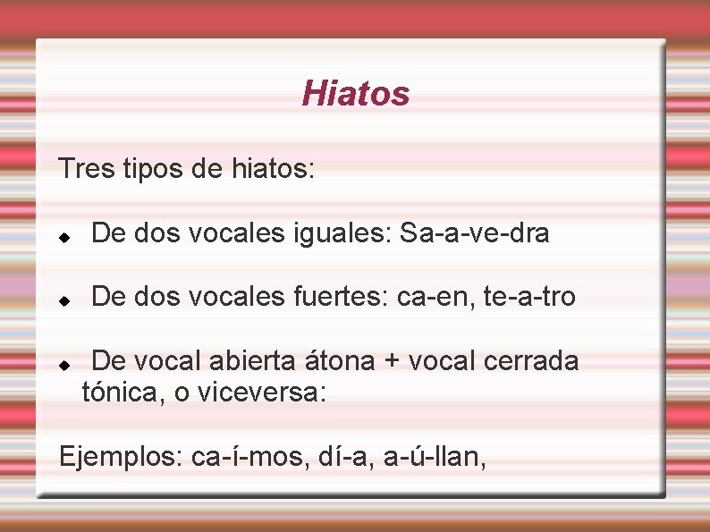 Hiatos Tres tipos de hiatos: De dos vocales iguales: Sa-a-ve-dra De dos vocales fuertes: