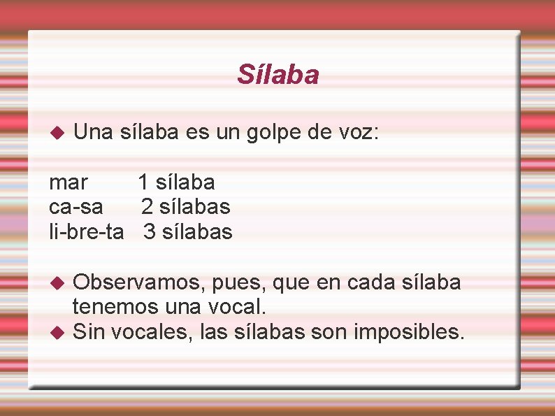 Sílaba Una sílaba es un golpe de voz: mar 1 sílaba ca-sa 2 sílabas