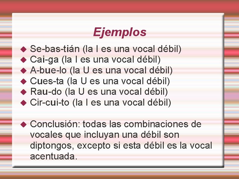 Ejemplos Se-bas-tián (la I es una vocal débil) Cai-ga (la I es una vocal