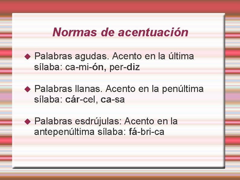 Normas de acentuación Palabras agudas. Acento en la última sílaba: ca-mi-ón, per-diz Palabras llanas.