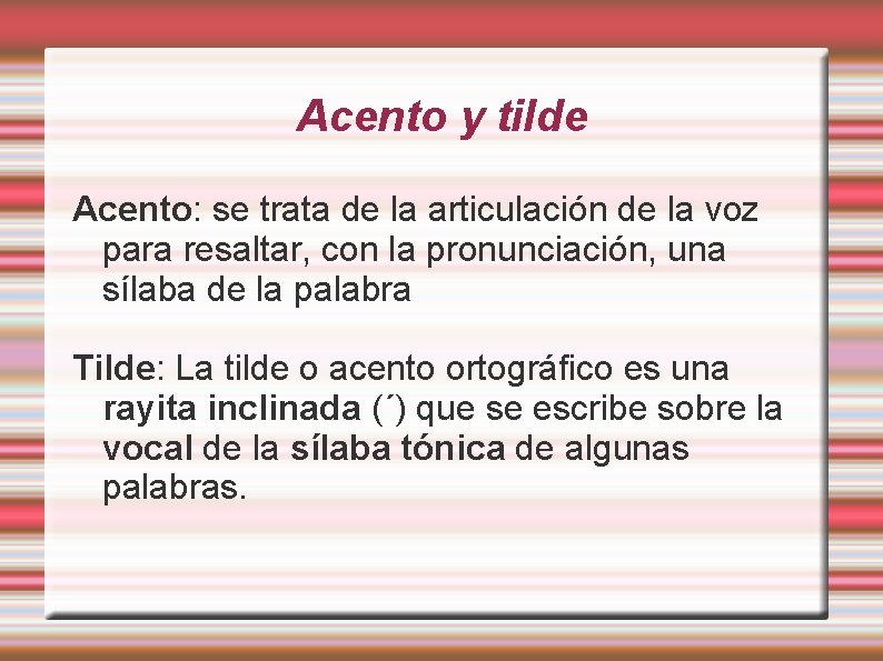 Acento y tilde Acento: se trata de la articulación de la voz para resaltar,