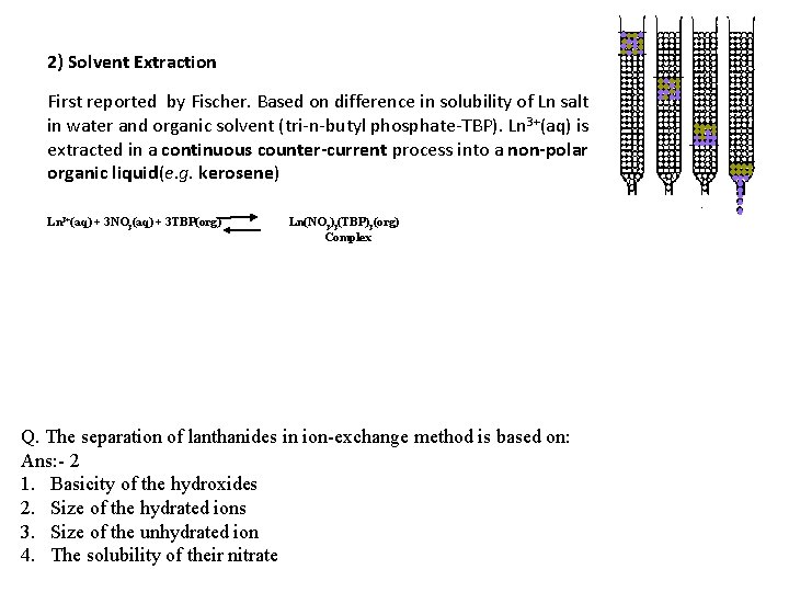 2) Solvent Extraction First reported by Fischer. Based on difference in solubility of Ln