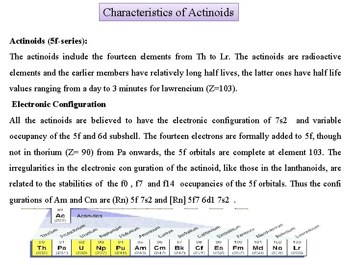 Characteristics of Actinoids (5 f-series): The actinoids include the fourteen elements from Th to