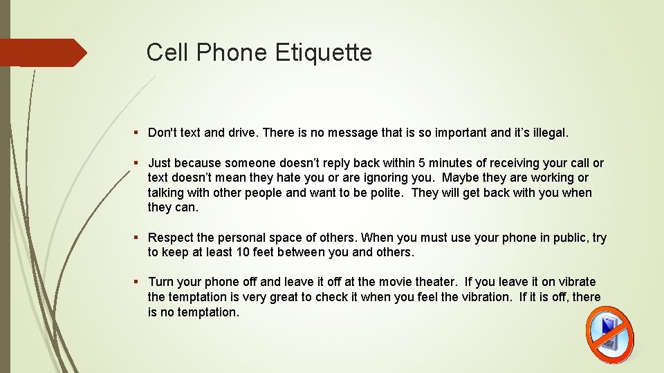 Cell Phone Etiquette § Don't text and drive. There is no message that is