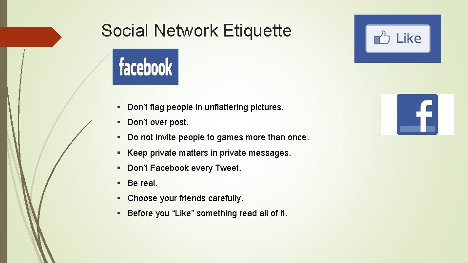 Social Network Etiquette § Don’t flag people in unflattering pictures. § Don’t over post. Social Network Etiquette § Don’t flag people in unflattering pictures. § Don’t over post.