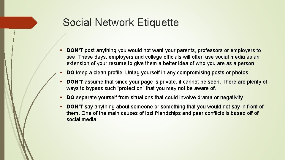 Social Network Etiquette § DON’T post anything you would not want your parents, professors