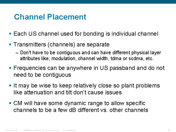 Channel Placement § Each US channel used for bonding is individual channel § Transmitters