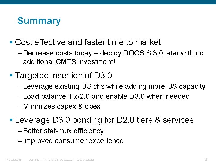 Summary § Cost effective and faster time to market – Decrease costs today –