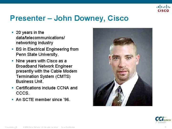 Presenter – John Downey, Cisco § 20 years in the data/telecommunications/ networking industry §