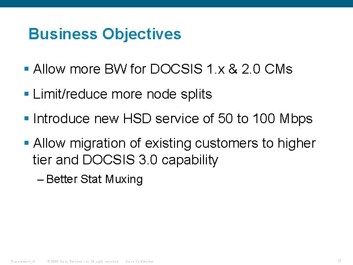 Business Objectives § Allow more BW for DOCSIS 1. x & 2. 0 CMs