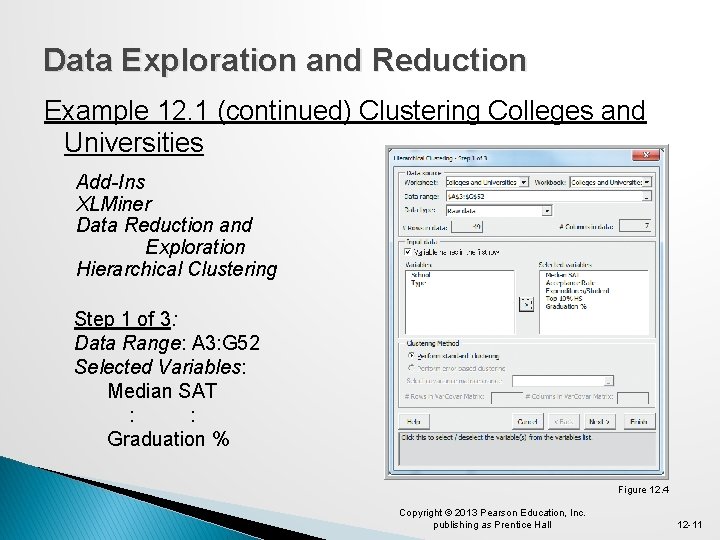 Data Exploration and Reduction Example 12. 1 (continued) Clustering Colleges and Universities Add-Ins XLMiner