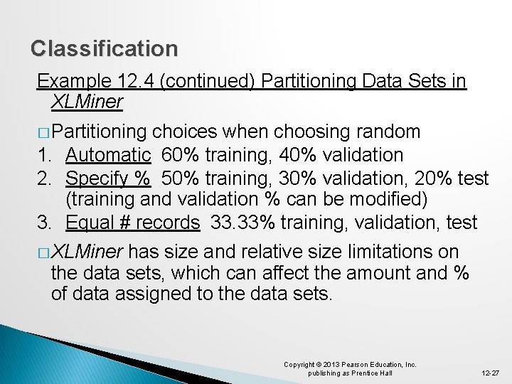 Classification Example 12. 4 (continued) Partitioning Data Sets in XLMiner � Partitioning choices when