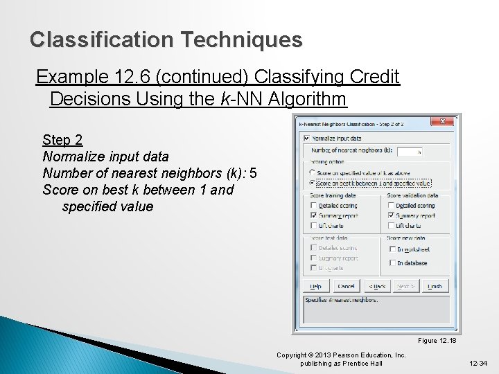 Classification Techniques Example 12. 6 (continued) Classifying Credit Decisions Using the k-NN Algorithm Step