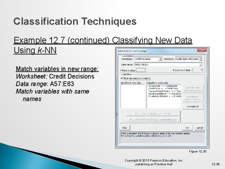 Classification Techniques Example 12. 7 (continued) Classifying New Data Using k-NN Match variables in