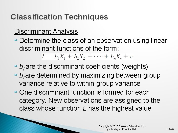 Classification Techniques Discriminant Analysis Determine the class of an observation using linear discriminant functions