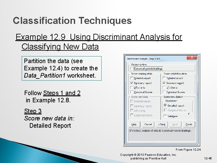 Classification Techniques Example 12. 9 Using Discriminant Analysis for Classifying New Data Partition the