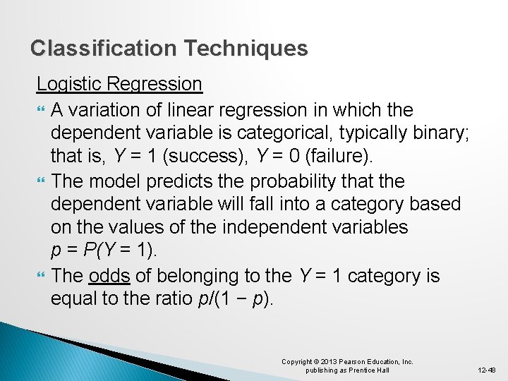 Classification Techniques Logistic Regression A variation of linear regression in which the dependent variable