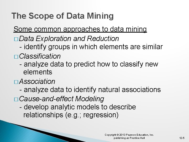 The Scope of Data Mining Some common approaches to data mining � Data Exploration