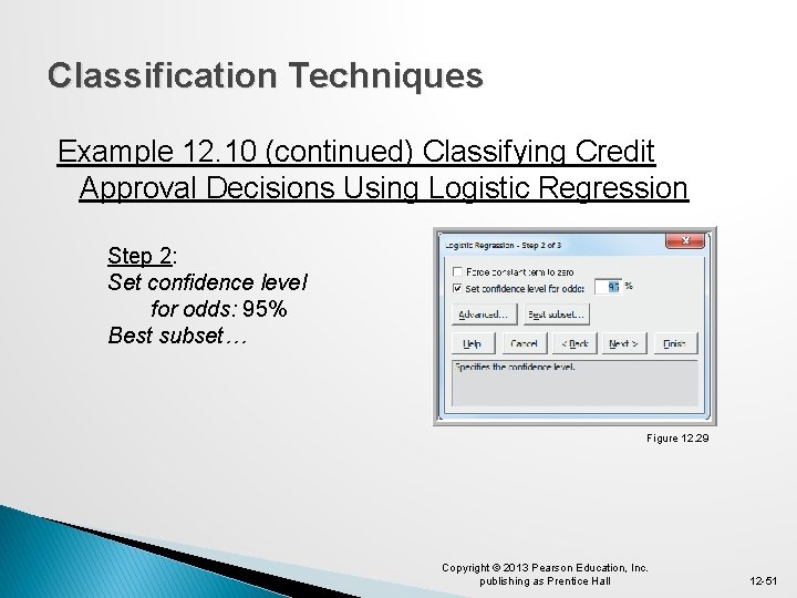 Classification Techniques Example 12. 10 (continued) Classifying Credit Approval Decisions Using Logistic Regression Step