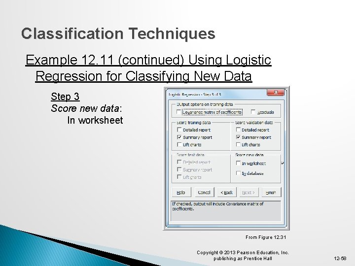 Classification Techniques Example 12. 11 (continued) Using Logistic Regression for Classifying New Data Step
