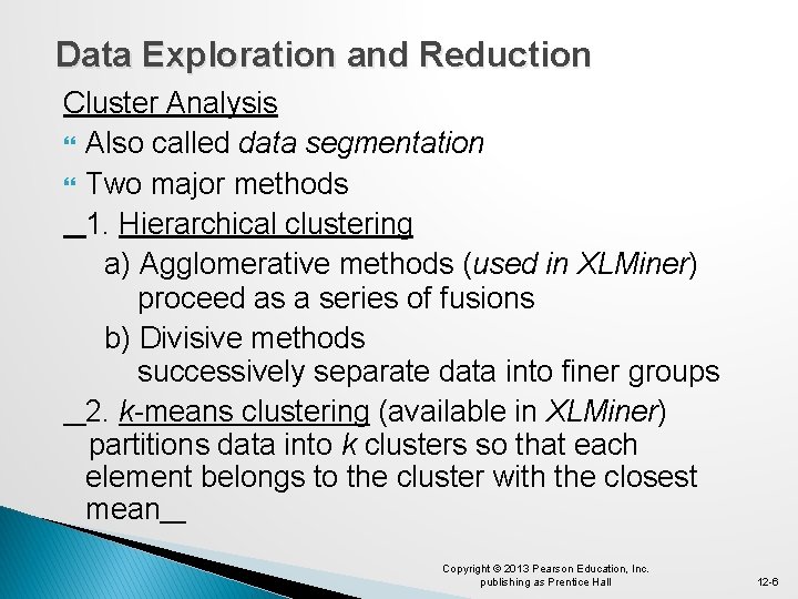 Data Exploration and Reduction Cluster Analysis Also called data segmentation Two major methods 1.