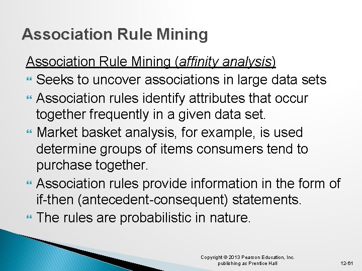 Association Rule Mining (affinity analysis) Seeks to uncover associations in large data sets Association