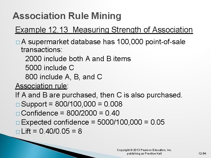 Association Rule Mining Example 12. 13 Measuring Strength of Association �A supermarket database has