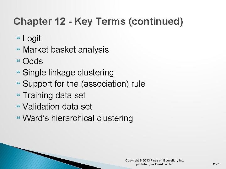 Chapter 12 - Key Terms (continued) Logit Market basket analysis Odds Single linkage clustering
