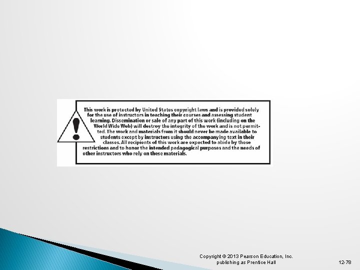 Copyright © 2013 Pearson Education, Inc. publishing as Prentice Hall 12 -78 