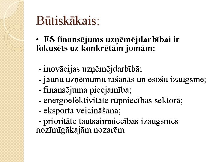 Būtiskākais: • ES finansējums uzņēmējdarbībai ir fokusēts uz konkrētām jomām: - inovācijas uzņēmējdarbībā; -