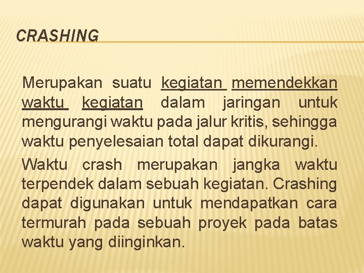 CRASHING Merupakan suatu kegiatan memendekkan waktu kegiatan dalam jaringan untuk mengurangi waktu pada jalur