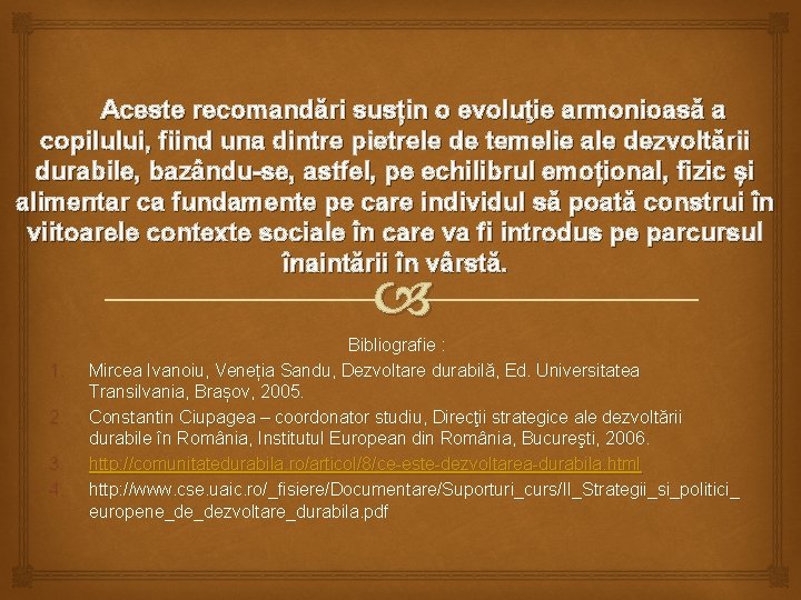 Aceste recomandări susțin o evoluţie armonioasă a copilului, fiind una dintre pietrele de temelie