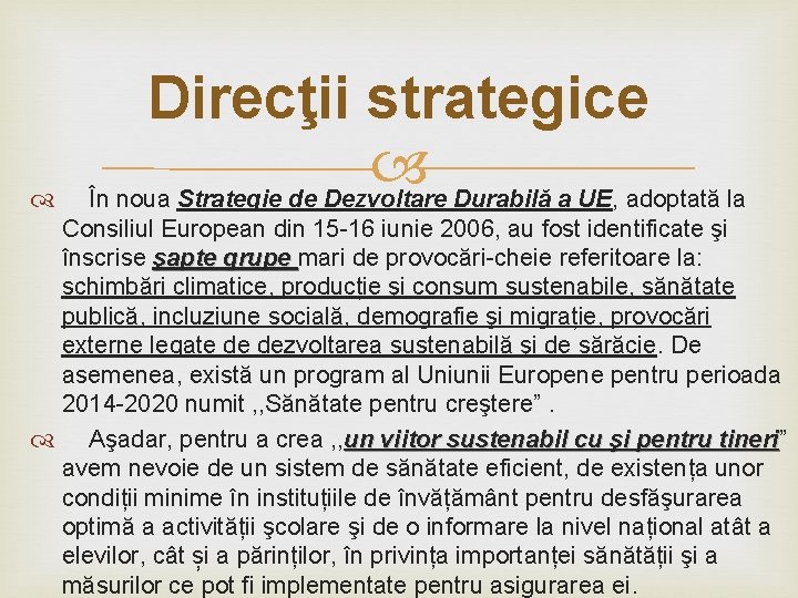  Direcţii strategice În noua Strategie de Dezvoltare Durabilă a UE, adoptată la Consiliul