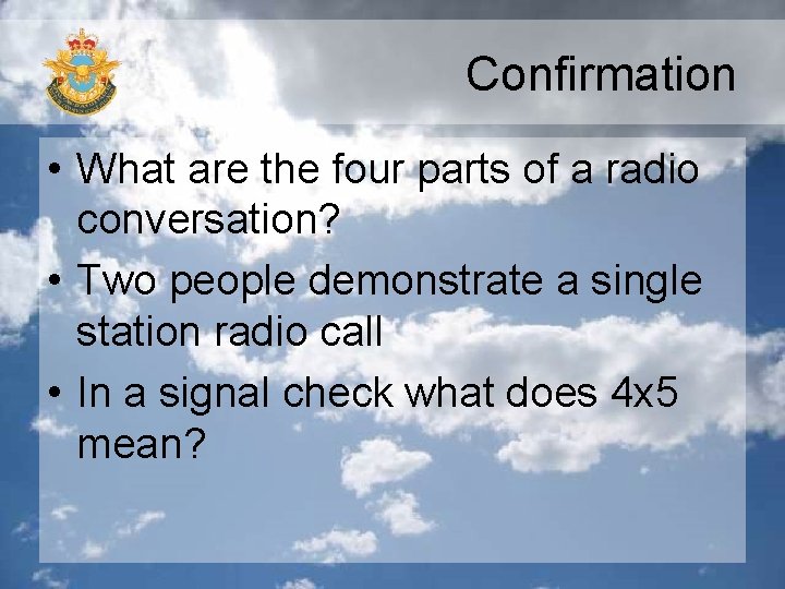 Confirmation • What are the four parts of a radio conversation? • Two people